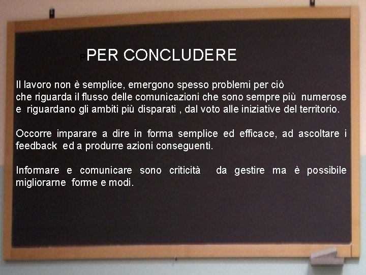 P PER CONCLUDERE Il lavoro non è semplice, emergono spesso problemi per ciò che