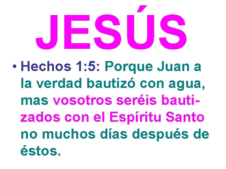 JESÚS • Hechos 1: 5: Porque Juan a la verdad bautizó con agua, mas