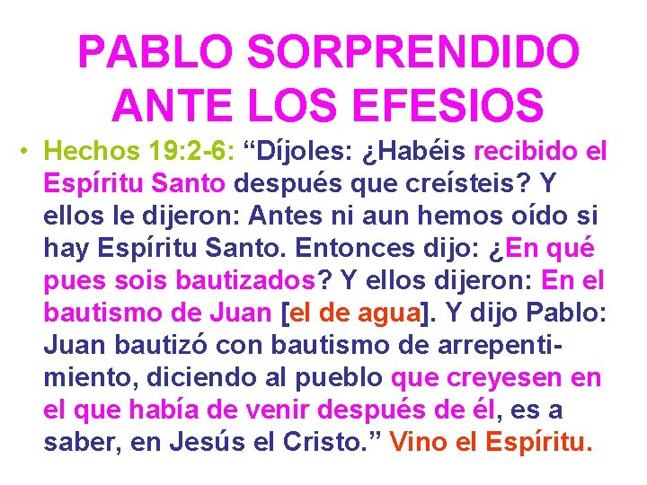 PABLO SORPRENDIDO ANTE LOS EFESIOS • Hechos 19: 2 -6: “Díjoles: ¿Habéis recibido el