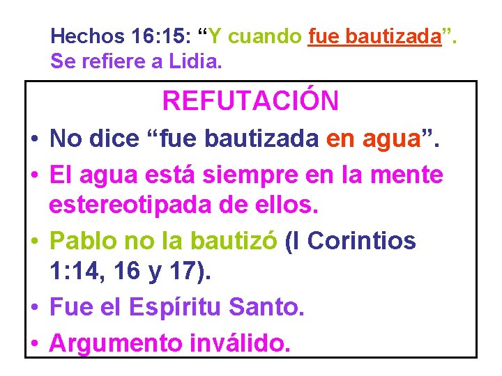 Hechos 16: 15: “Y cuando fue bautizada”. Se refiere a Lidia. REFUTACIÓN • No