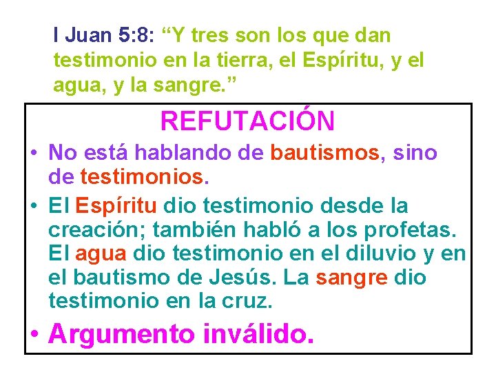 I Juan 5: 8: “Y tres son los que dan testimonio en la tierra,