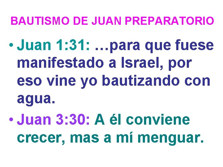 BAUTISMO DE JUAN PREPARATORIO • Juan 1: 31: …para que fuese manifestado a Israel,