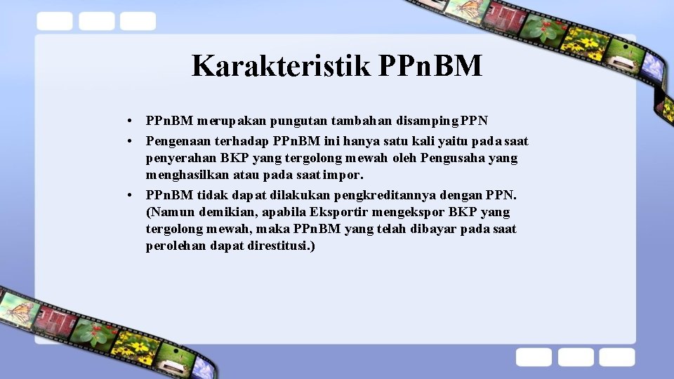 Karakteristik PPn. BM • PPn. BM merupakan pungutan tambahan disamping PPN • Pengenaan terhadap