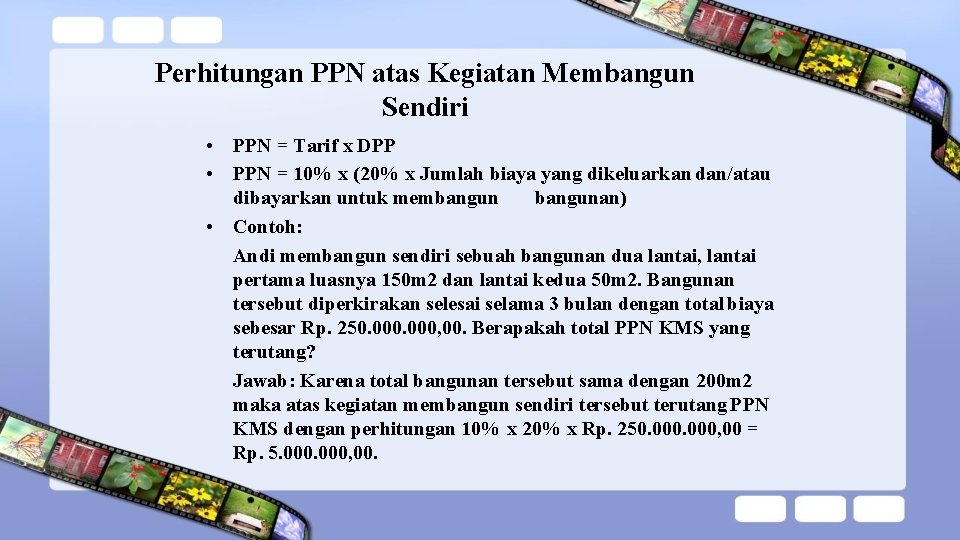 Perhitungan PPN atas Kegiatan Membangun Sendiri • PPN = Tarif x DPP • PPN