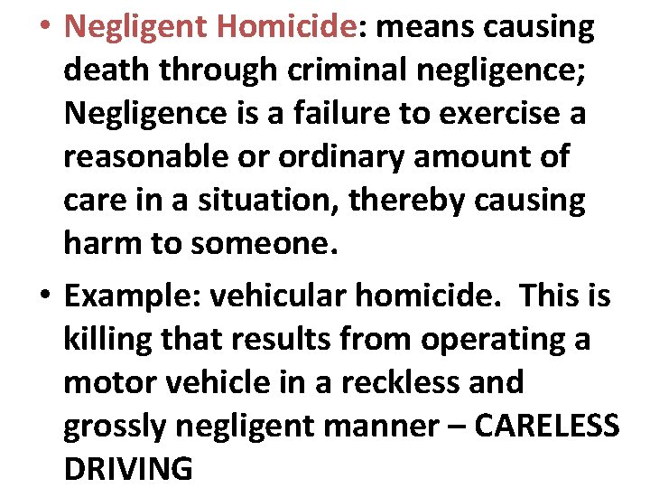  • Negligent Homicide: means causing death through criminal negligence; Negligence is a failure