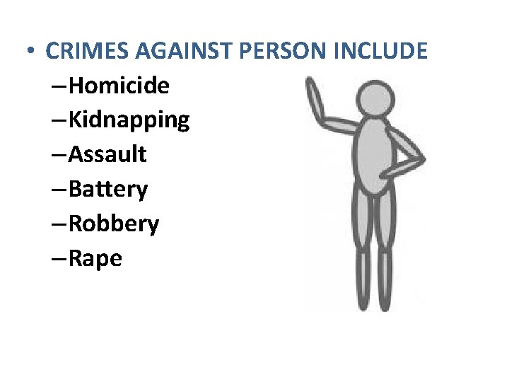  • CRIMES AGAINST PERSON INCLUDE – Homicide – Kidnapping – Assault – Battery