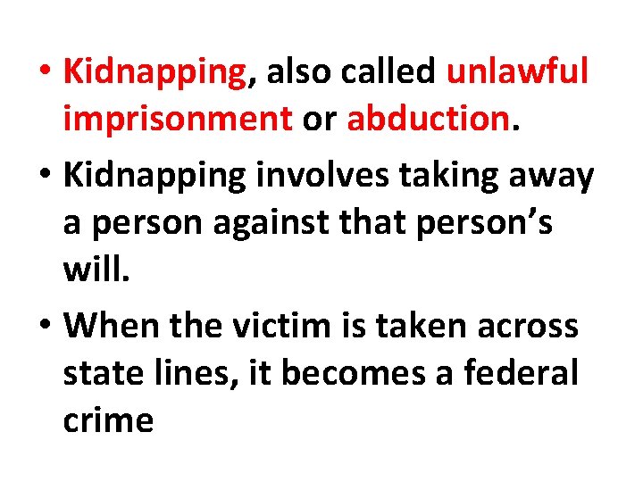  • Kidnapping, also called unlawful imprisonment or abduction. • Kidnapping involves taking away
