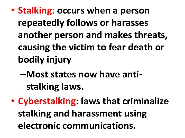  • Stalking: occurs when a person repeatedly follows or harasses another person and