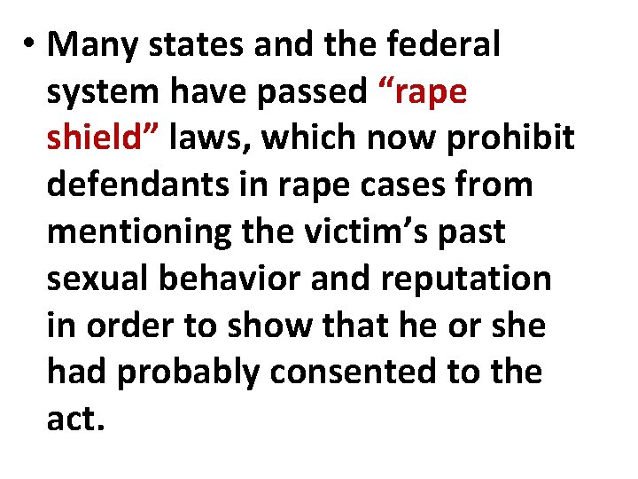  • Many states and the federal system have passed “rape shield” laws, which