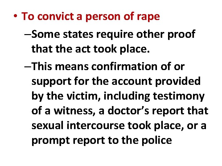  • To convict a person of rape –Some states require other proof that