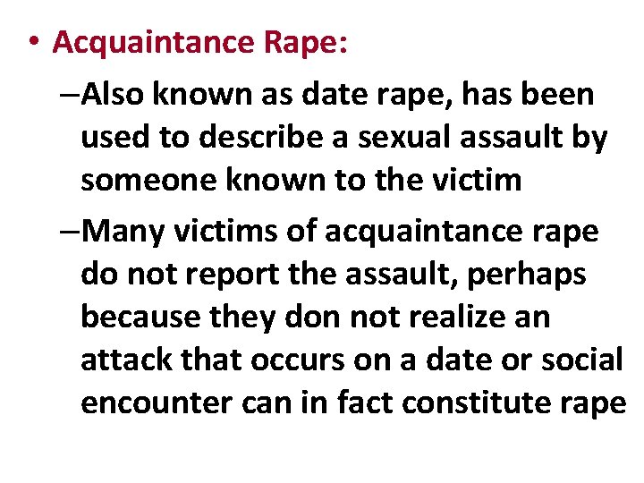  • Acquaintance Rape: –Also known as date rape, has been used to describe