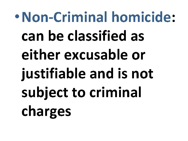  • Non-Criminal homicide: can be classified as either excusable or justifiable and is