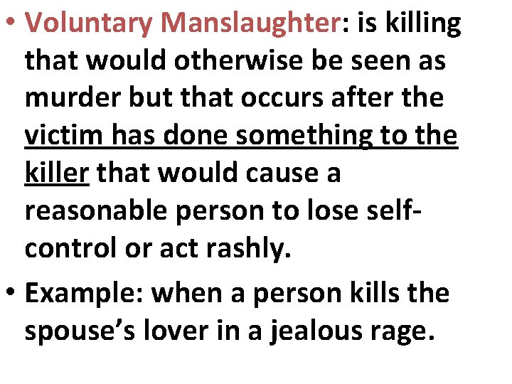  • Voluntary Manslaughter: is killing that would otherwise be seen as murder but