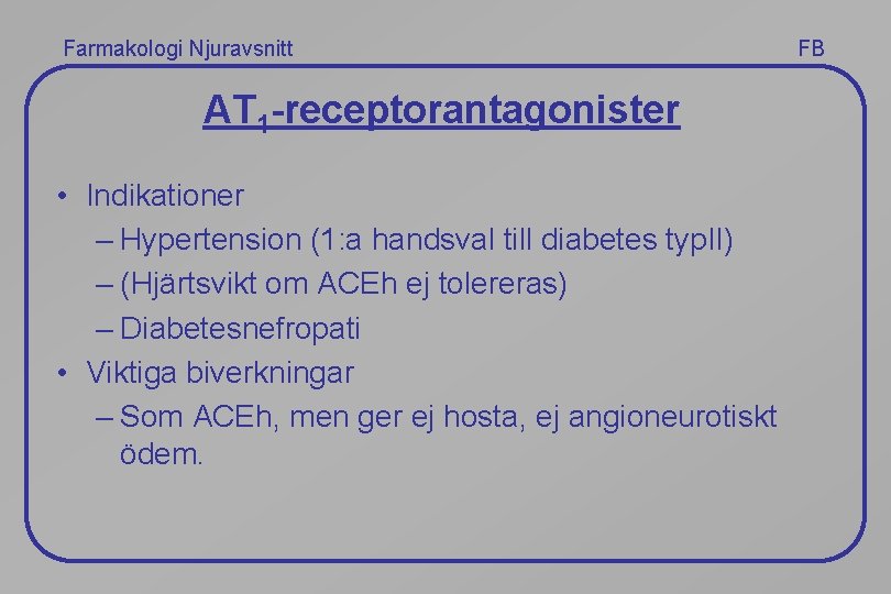 Farmakologi Njuravsnitt AT 1 -receptorantagonister • Indikationer – Hypertension (1: a handsval till diabetes