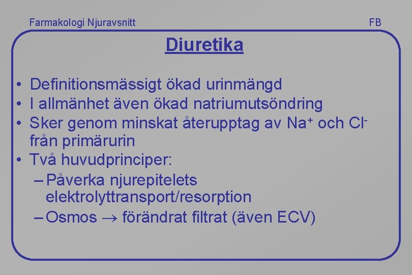 Farmakologi Njuravsnitt FB Diuretika • Definitionsmässigt ökad urinmängd • I allmänhet även ökad natriumutsöndring