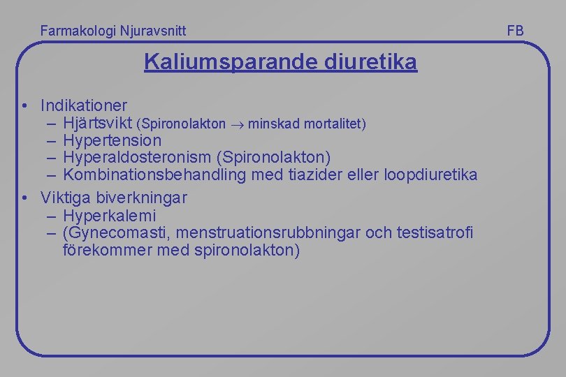 Farmakologi Njuravsnitt Kaliumsparande diuretika • Indikationer – Hjärtsvikt (Spironolakton minskad mortalitet) – Hypertension –