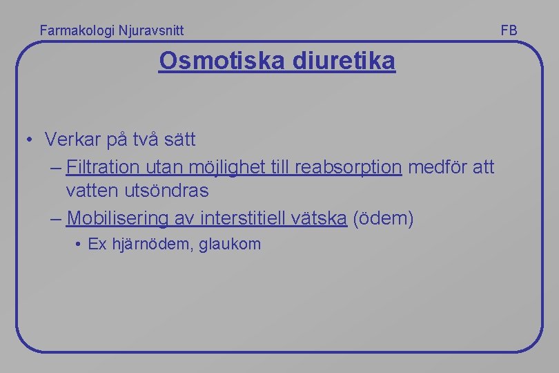 Farmakologi Njuravsnitt Osmotiska diuretika • Verkar på två sätt – Filtration utan möjlighet till