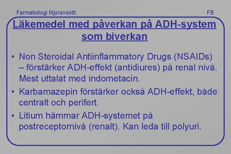 Farmakologi Njuravsnitt FB Läkemedel med påverkan på ADH-system som biverkan • Non Steroidal Antiinflammatory