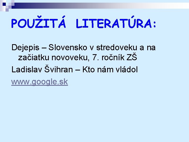 POUŽITÁ LITERATÚRA: Dejepis – Slovensko v stredoveku a na začiatku novoveku, 7. ročník ZŠ