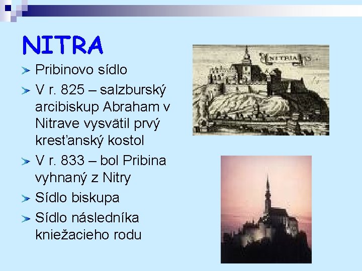 NITRA Pribinovo sídlo V r. 825 – salzburský arcibiskup Abraham v Nitrave vysvätil prvý