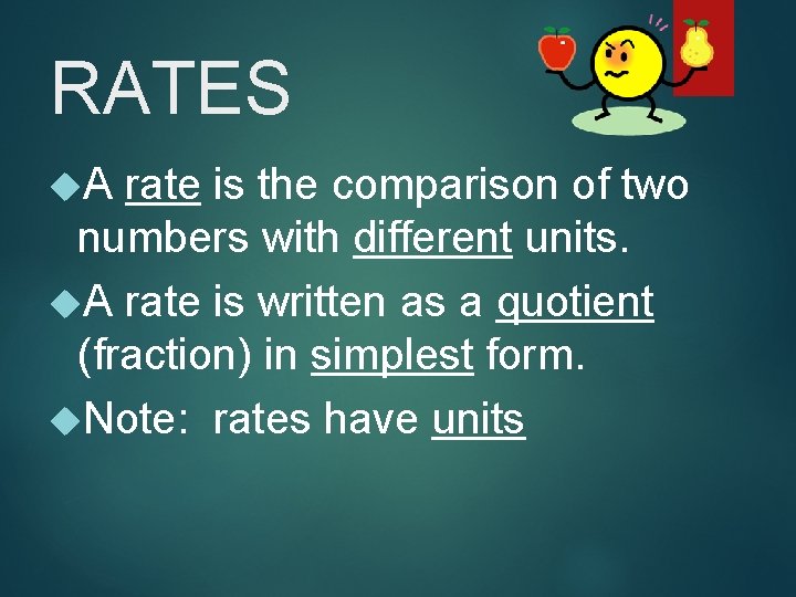 RATES A rate is the comparison of two numbers with different units. A rate