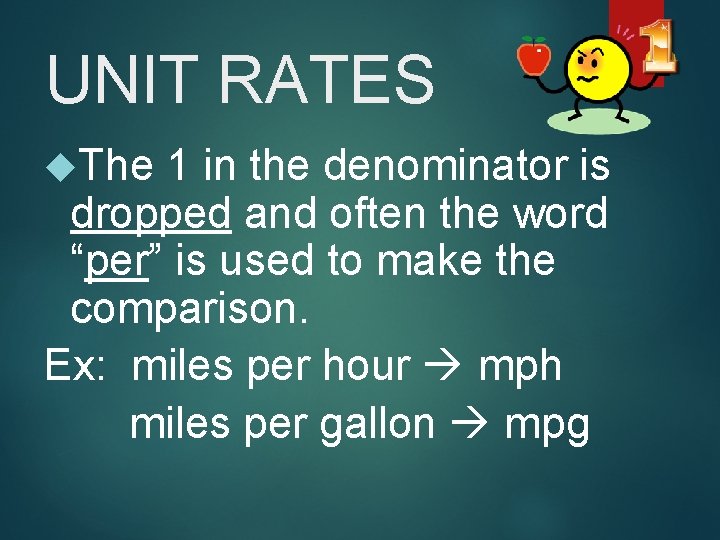 UNIT RATES The 1 in the denominator is dropped and often the word “per”