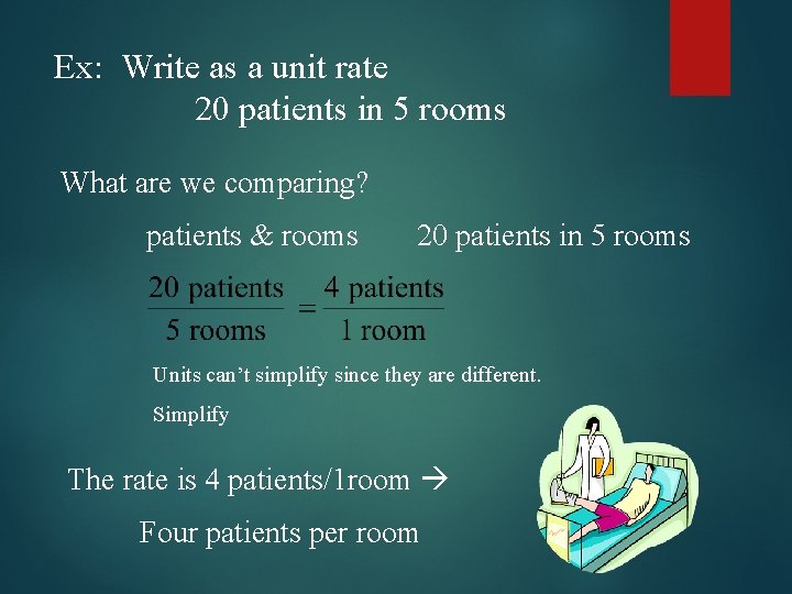 Ex: Write as a unit rate 20 patients in 5 rooms What are we