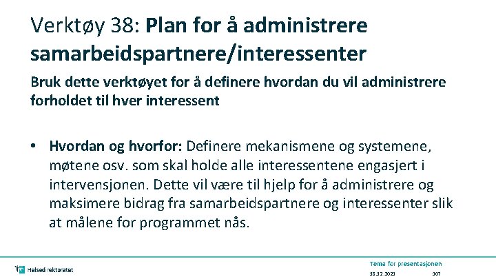 Verktøy 38: Plan for å administrere samarbeidspartnere/interessenter Bruk dette verktøyet for å definere hvordan