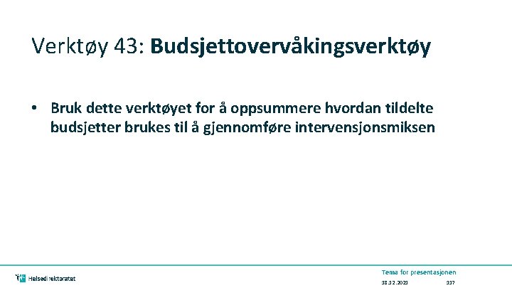 Verktøy 43: Budsjettovervåkingsverktøy • Bruk dette verktøyet for å oppsummere hvordan tildelte budsjetter brukes