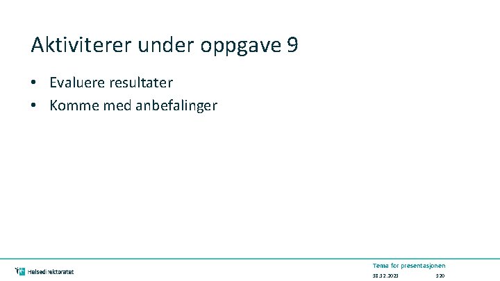 Aktiviterer under oppgave 9 • Evaluere resultater • Komme med anbefalinger Tema for presentasjonen