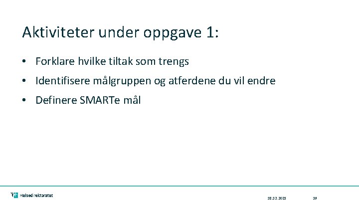 Aktiviteter under oppgave 1: • Forklare hvilke tiltak som trengs • Identifisere målgruppen og