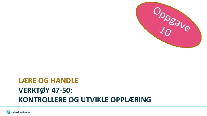 Op pga v 10 e LÆRE OG HANDLE VERKTØY 47 -50: KONTROLLERE OG UTVIKLE