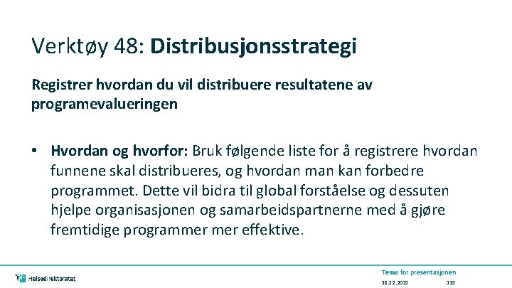 Verktøy 48: Distribusjonsstrategi Registrer hvordan du vil distribuere resultatene av programevalueringen • Hvordan og