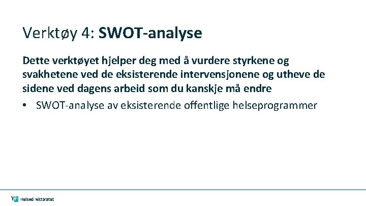 Verktøy 4: SWOT-analyse Dette verktøyet hjelper deg med å vurdere styrkene og svakhetene ved