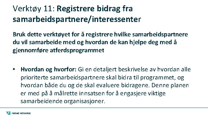 Verktøy 11: Registrere bidrag fra samarbeidspartnere/interessenter Bruk dette verktøyet for å registrere hvilke samarbeidspartnere