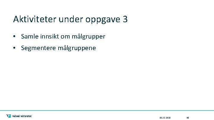 Aktiviteter under oppgave 3 • Samle innsikt om målgrupper • Segmentere målgruppene 18. 12.