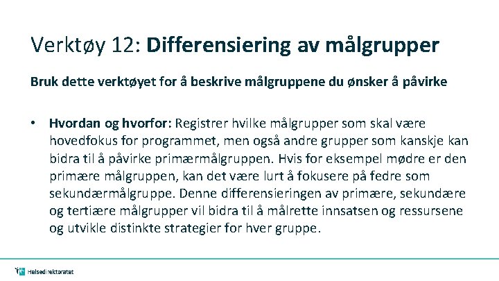 Verktøy 12: Differensiering av målgrupper Bruk dette verktøyet for å beskrive målgruppene du ønsker