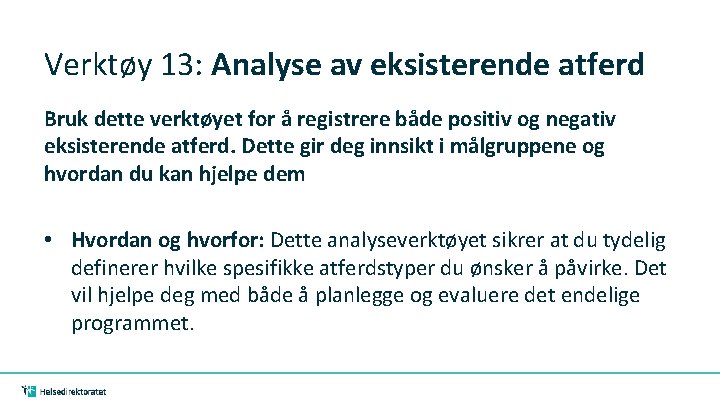 Verktøy 13: Analyse av eksisterende atferd Bruk dette verktøyet for å registrere både positiv