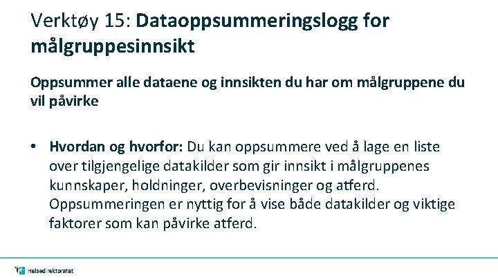 Verktøy 15: Dataoppsummeringslogg for målgruppesinnsikt Oppsummer alle dataene og innsikten du har om målgruppene