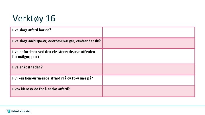 Verktøy 16 Hva slags atferd har de? Hva slags ambisjoner, overbevisninger, verdier har de?