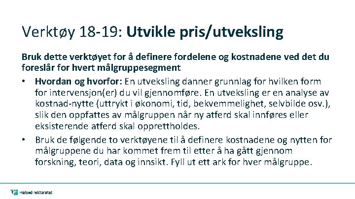 Verktøy 18 -19: Utvikle pris/utveksling Bruk dette verktøyet for å definere fordelene og kostnadene