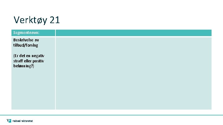 Verktøy 21 Segmentnavn: Beskrivelse av tilbud/forslag (Er det en negativ straff eller positiv belønning?