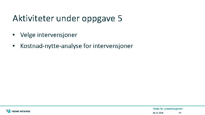 Aktiviteter under oppgave 5 • Velge intervensjoner • Kostnad-nytte-analyse for intervensjoner Tema for presentasjonen