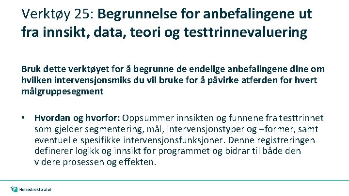 Verktøy 25: Begrunnelse for anbefalingene ut fra innsikt, data, teori og testtrinnevaluering Bruk dette