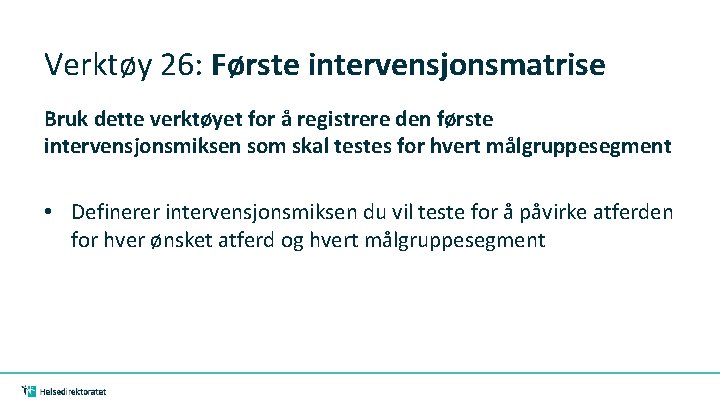 Verktøy 26: Første intervensjonsmatrise Bruk dette verktøyet for å registrere den første intervensjonsmiksen som