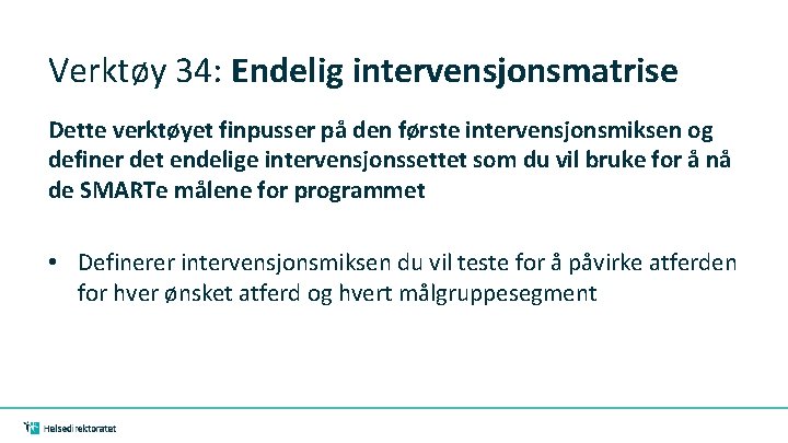 Verktøy 34: Endelig intervensjonsmatrise Dette verktøyet finpusser på den første intervensjonsmiksen og definer det