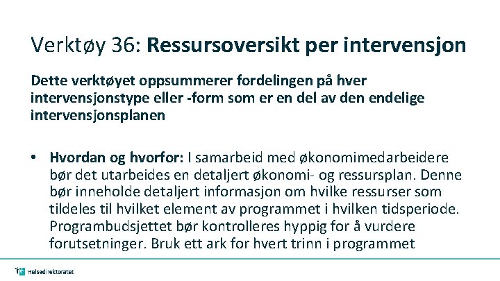 Verktøy 36: Ressursoversikt per intervensjon Dette verktøyet oppsummerer fordelingen på hver intervensjonstype eller -form