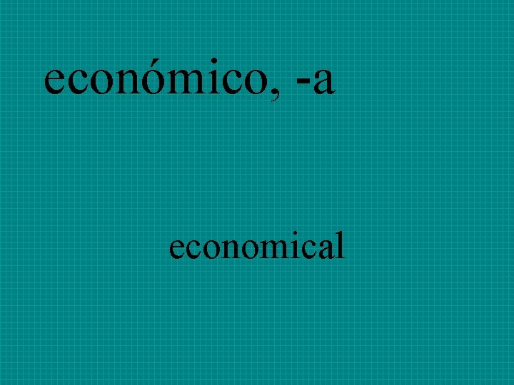 económico, -a economical 