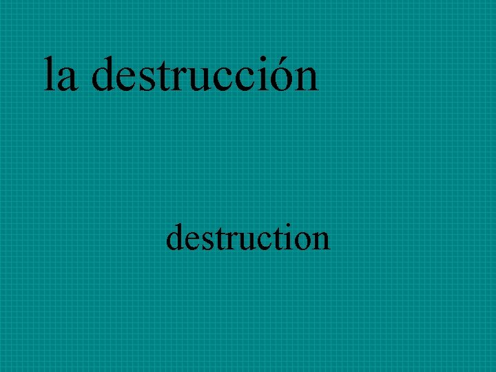 la destrucción destruction 