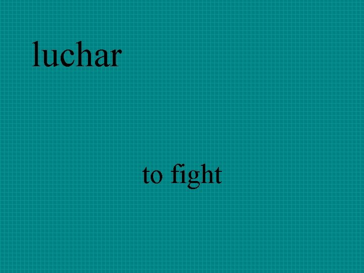 luchar to fight 